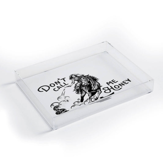 The Whiskey Ginger Dont Call Me Honey B/W  Acrylic Tray